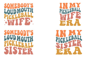 In My Pickleball wife Era, Somebody's Loud Mouth Pickleball wife, Somebody's Loud Mouth Pickleball sister, In My Pickleball sister Era retro wavy SVG T-shirt