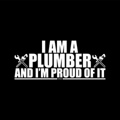 I am a plumber
and i'm proud of it. plumber t shirt design, plumber tools