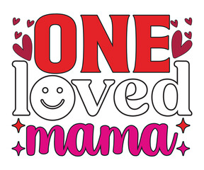 One Loved Mama T-shirt, Valentine's Day T-shirt, Retro Valentine's Day Quotes, Retro Valentine Saying, love T-shiry, Valentine Cupid, Every Day, happy valentine's day, cut file chirkut