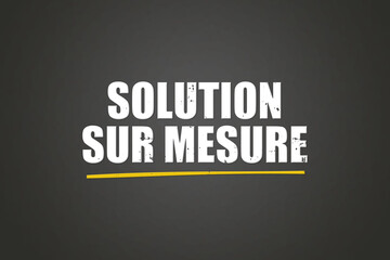 Solution sur mesure. A blackboard with white text. Illustration with grunge text style.