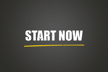 Start now. A blackboard with white text. Illustration with grunge text style.