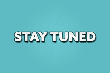 Stay tuned. A Illustration with white text isolated on light green background.