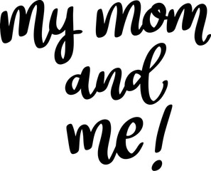 My mom and me. Lettering phrase isolated on white background