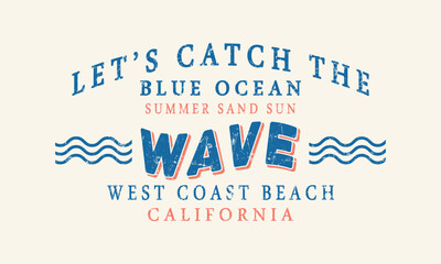 Lets catch the Wave west coast beach slogan for t-shirt prints, Hoddle , Sweatshirt posters and other uses.