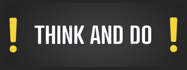 think and do! A blackboard with white text. Illustration with grunge text style.