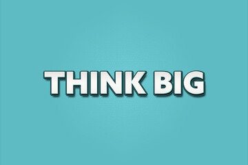 Think big. A Illustration with white text isolated on light green background.