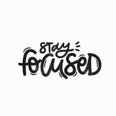 Vector handdrawn illustration. Lettering phrases Stay focused. Idea for poster, postcard.  Inspirational quote.