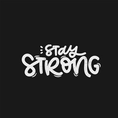 Vector handdrawn illustration. Lettering phrases Stay strong. Idea for poster, postcard.  Inspirational quote.