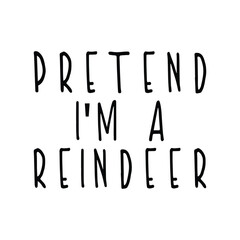 Pretend I'm A Reindeer