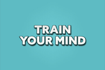 Train your mind. A Illustration with white text isolated on light green background.