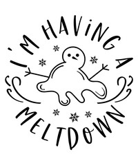Christmas text design for T-shirts and apparel, holiday text design on plain white background for shirt, hoodie, sweatshirt, card, tag, mug, icon, logo or badge, i'm having a meltdown snowman