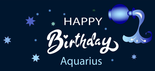 Happy birthday. Typographic vector design of happy birthday by zodiac sign. for greeting cards and posters. Happy birthday,Aquarius