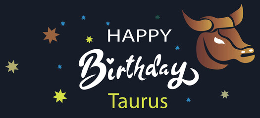 Happy birthday. Typographic design of happy birthday by zodiac sign. for greeting cards and posters. Happy birthday, Taurus
