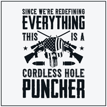 Since We Are Redefining Everything Cordless Hole Puncher USA Patriotic T-shirt Pro Gun Shirts Gifts For Dad