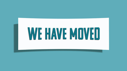 We have moved symbol. A card in light green with words we have moved. Isolated on white background.