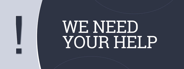 We need your help. A blue banner illustration with white text. - obrazy, fototapety, plakaty