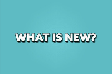 What is new? A Illustration with white text isolated on light green background.