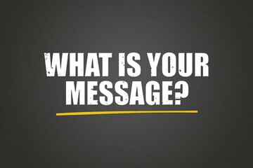 what is your message? A blackboard with white text. Illustration with grunge text style.