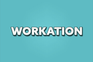Workation. A Illustration with white text isolated on light green background.