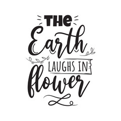 The Earth Laughs In Flower. Vector Design on White Background