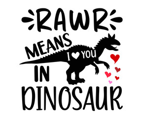 Obraz premium rawr means i love in dinosaur Svg,Valentine's Day, Cricut,kiss me,be wine,love,14 february,happy valentines,sweet,daddy,heart,svg,Funny 