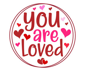 you are loved  Svg,Valentine's Day, Cricut,kiss me,be wine,love,14 february,happy valentines,sweet,daddy,heart,svg,Funny  