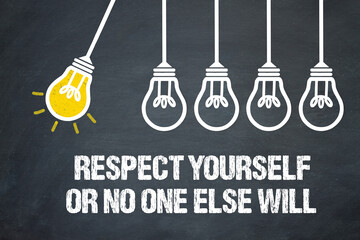 Respect yourself or no one else will	