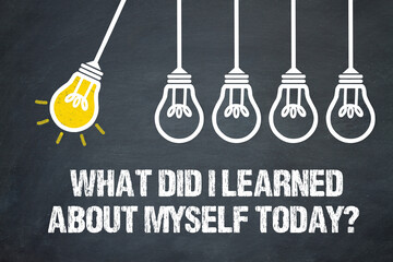 What did I learned about myself today?	
