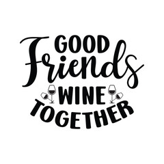 Good Friends Wine Together