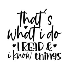 That's What I Do I Read & I Know Things