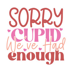 Sorry Cupid We've Had Enough