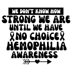 we don t know how strong we are until we have no choice hemophilia awareness svg