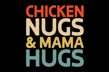 Naklejka na ściany i meble Chicken nugs and mama hugs funny nuggets foodies lovers T-Shirt design