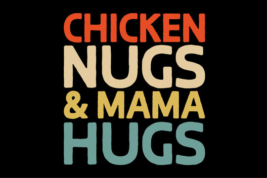 Chicken nugs and mama hugs funny nuggets foodies lovers T-Shirt design