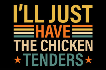 I'll Just Have The Chicken Tenders Funny Chicken groovy T-Shirt Design