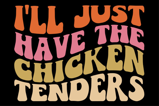 I'll Just Have The Chicken Tenders Funny Chicken groovy T-Shirt Design