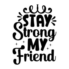 Stay Strong My Friend SVG Cut File