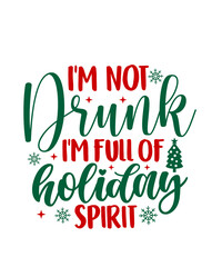 Christmas text design for T-shirts and apparel, holiday text design on plain white background for shirt, hoodie, sweatshirt, card, tag, mug, icon, logo or badge, I'm not drunk full of holiday spirit