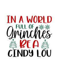 Christmas text design for T-shirts and apparel, holiday text design on plain white background for shirt, hoodie, sweatshirt, card, tag, mug, icon, logo or badge, in a world full of grinches cindy lou