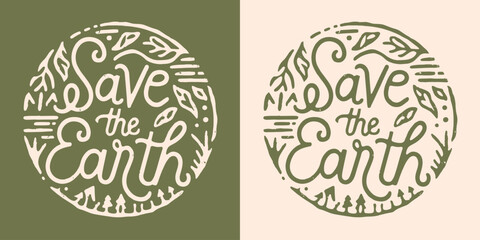 Save the earth lettering Earth day ecologist ecology activism illustration poster print sticker. Eco-friendly sustainable concept natural leaves organic round retro badge for Climate change activist.
