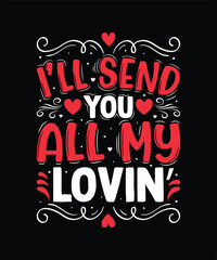 I’LL SEND YOU ALL MY LOVIN’ Valentine t shirt