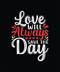 Love Will Always Save The Day Valentine t shirt