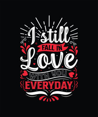 I STILL FALL IN LOVE WITH YOU EVERYDAY Valentine t shirt