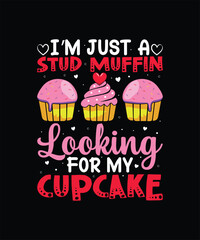 I’M JUST A STUD MUFFIN LOOKING FOR MY CUPCAKE Valentine t shirt