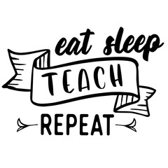 Quotes Teach Repeat season quotes ready vector lettering. Inspirational typography. Motivational quote