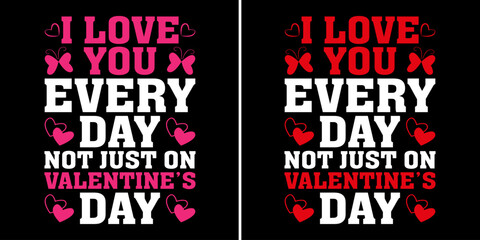 i love you every day not just on valentine's day, tshirt design, valentine love, happy valentine 2024