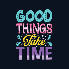 Obraz premium Good things take time inspirational lettering typography