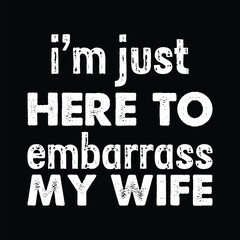 Obraz premium I'm just here to embarrass my wife T-shirt Design, embarrass my wife, wife, mom, funny wife, 