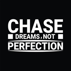 Chase Dreams, Not Perfection motivational t shirt design