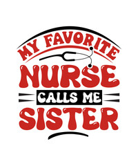 My Favorite Nurse Calls Me Sister svg design